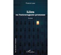Lilou Ou l'extravagante promesse - Francis Laux - L'harmattan - broché - Roman