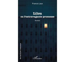 Lilou Ou l'extravagante promesse - Francis Laux - L'harmattan - broché - Roman