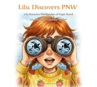 Lilu Discovers: Lilu Discovers the Wonders of Puget Sound. Lilu Discovers a Mystery Feather