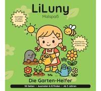 LiLuny und die Garten-Helfer: Garten-Ausmalbuch für Kinder ab 3 Jahren: Ein Garten-Abenteuer mit Maulwurf Nico und Biene Luis | 50 Seiten zum Ausmalen UND Selbst-Erfinden | Bold & Easy Malspaß