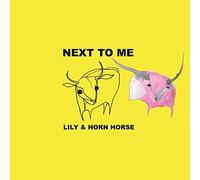 Lily and Horn Horse - Next to Me