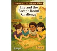 Lily and the Escape Room Challenge: A Fun & Educational Math Adventure for Curious Kids Ages 6-11