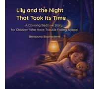 Lily and the Night That Took Its Time: A Calming Bedtime Story for Children Who Have Trouble Falling Asleep