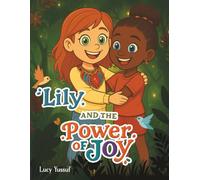 Lily and the Power of Joy: A Journey to Find the Secret of True Joy