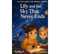 Lily and the Sky That Never Ends: A Fun & Educational Science Adventure for Curious Kids Ages 6-12