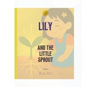 Lily and the Sprout: A Story About Bravery, Blooming, and Believing in Yourself