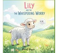 Lily and the Whispering Worry: A Gentle Story for Kids Ages 3-5 to Understand and Overcome Anxiety with Brave Breathing and Coping Skills