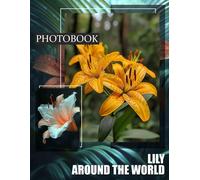 Lily Around The World: Explore Diverse Lily Varieties Through Stunning Imagery Captured Worldwide