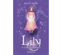 Holly Webb – Lily et la prison enchantée – Tome 3 – Flammarion – Broché