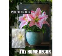 Lily Home Decor: Elegant Floral Art With 40 Stunning Images To Enhance Your Living Space