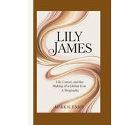 LILY JAMES: Life, Career, and the Making of a Global Icon - A Biography