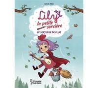 Alicia Teba – Lily la petite sorcière : Le sortilège de la pluie – Roman cadet – Broché