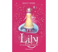 Lily Lily et le dragon d'argent - Holly Webb - Flammarion Jeunesse Pere Castor - broché - Roman junior dès 9 ans