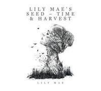 Lily Mae's Seed - Time & Harvest Paperback Book By Lily Mae