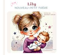 Lily, Nouveau Petit Frère: Devenir Une Grande Soeur