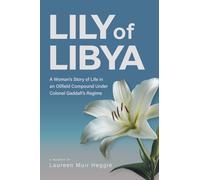 Lily of Libya – Récit d'une femme dans une cité pétrolière sous le régime de Kadhafi – FriesenPress