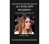 LILY-ROSE DEPP BIOGRAPHY: A Journey through Fame, Artistry, and Legacy