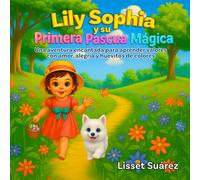 Lily Sophia y su Primera Pascua Magica: Una aventura encantada para aprender valores con amor, alegria y huevitos de colores.
