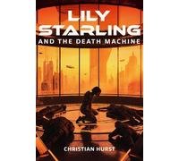 Lily Starling and the Death Machine Lily Starling, #3 - Christian Hurst - Christian Hurst - ebook (ePub) - Livre