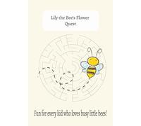 Lily the Bee’s Flower Quest: Maze Puzzle Book for Kids 4-8 | 55 Fun Mazes | Activity Workbook for Children: Games, Puzzles, and Problem-Solving (Bee Learning Adventure Book)