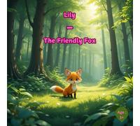 Lily - The Friendly Fox: A Heartwarming Tale of Adventure and Friendship