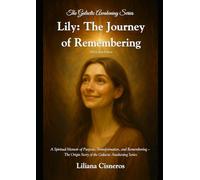 Lily: The Journey of Remembering: A Spiritual Memoir of Purpose, Transformation, and Remembering - The Origin Story of the Galactic Awakening Series - Full Colour Edition