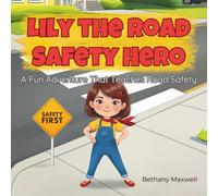 Lily the Road Safety Hero: A Children’s Book About Road Safety for Young Kids: Crossing the Street Safely, Walking Near Roads, and Staying Aware Around Cars