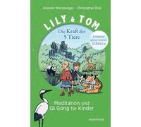 Lily & Tom - Die Kraft der 5 Tiere: Meditation und Qigong für Kinder
