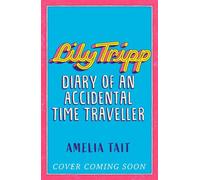 Lily Tripp: Diary of an Accidental Time Traveller - Amelia Tait - Hodder Children's Books - ebook (ePub) - Livre