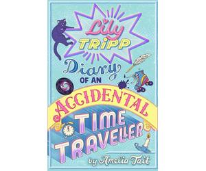 Lily Tripp: Diary of an Accidental Time Traveller: it's like Lottie Brooks meets Back to the Future!