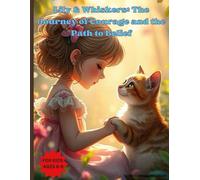 Lily & Whiskers: The Journey of Courage and the Path to Belief: The Adventure That Leads to True Strength