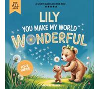 Lily You Make My World Wonderful: A Personalized Bedtime Story Book All About You! (Custom Children's Book Gift)