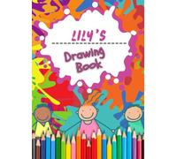 Lily's Drawing Book: An A4 100 page Drawing pad - Sketchbook, Sketch Pad, Kids Colouring Book and Art Paper with the name Lily on the front cover.