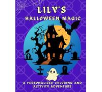 Lily's Halloween Magic: A personalized Halloween coloring book for Lily - cute spooky scenes and fun activities to inspire creativity in kids ages 2-6