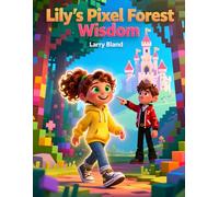 Lily's Pixel Forest Wisdom: Pixel Lessons on Friendship and Trust in a 3D World