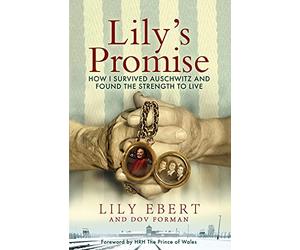Lily's Promise: How I Survived Auschwitz and Found the Strength to Live