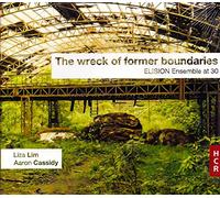 Lim, Cassidy : The wreck of former boundaries. Wu, Evans, Williams, Ensemble Elision, Rosman.