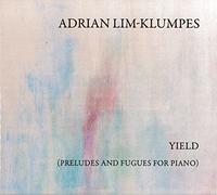 Lim-Klumpes,Adrian - Yield (Preludes and Fugues for Piano) [Import]