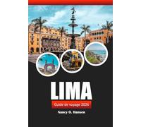 Lima Guide de voyage 2026: Découvrez la riche histoire du Pérou, ses trésors cachés, sa culture dynamique, ses attractions incontournables et ses conseils locaux