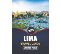 Lima Travel Guide 2026: Explore Vibrant Culture, Rich History, Diverse Cuisine, and the Blend of Modern and Colonial Architecture in Peru’s Capital