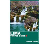LIMA TRAVEL GUIDE: Your Essential Lima Travel Handbook: Authentic Experiences, Culinary Highlights, and Cultural Adventures Beyond the Tourist Trail