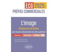 L'image. 50 œuvres en fiches pour réussir sa dissertation de culture générale - Prépas commerciales ECG / ECT 2025