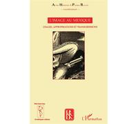 L'image au mexique Usages, appropriations et transgressions - Aline Hémond - L'harmattan - broché - Etude