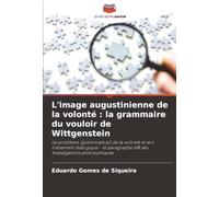 L'image augustinienne de la volonté : la grammaire du vouloir de Wittgenstein