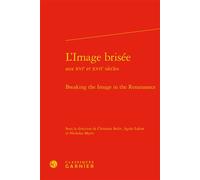 L'Image brisée Breaking the Image in the Renaissance - Claude Blum - Classiques Garnier - relié - Essai