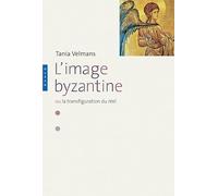 L'Image Byzantine ou la transfiguration du réel