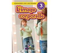 Limage corporelle Comprendre votre esprit et votre corps Engager les lecteurs Niveau 3 - Ashley Lee - Engage Books - Livre en Anglais Ashley LeeAshley Lee (Auteur)