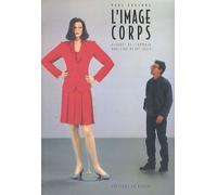 L'image Corps - Figures De L'humain Dans L'art Du Xxe Siècle