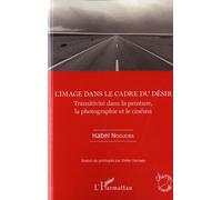 L'image Dans Le Cadre Du Désir - Transitivité Dans La Peinture, La Photographie Et Le Cinéma