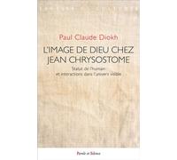 L'image de Dieu chez Jean Chrysostome Statut de l'humain et interactions dans l'univers visible - Paul-Claude Diokh - Parole Et Silence Eds - broché - Essai